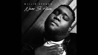 Willie Spence - Never Be Alone (Official Art Track)