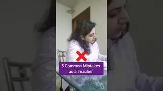 Common Mistakes that Teachers Make | Teacher Mistakes | Teacher Mistakes that we should avoid