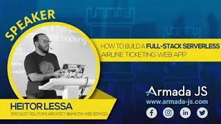 How to build a full-stack serverless airline ticketing web app by Heitor Lessa | Armada JS 2019