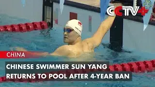 Chinese Swimmer Sun Yang Returns to Pool After 4-Year Ban