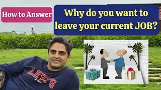 Why do you want to leave your Current Job? | Reasons for Leaving a Job | Ways to Answer | Examples