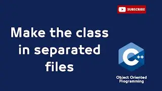 (10) How to split the class to separate files in detail - Object-Oriented Programming