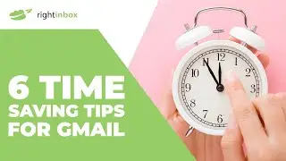 6 Time Saving Tips for Gmail in 2024