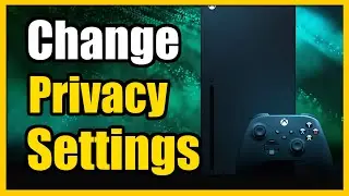 How to Change Default Privacy Settings on Xbox Series X|S (Privacy & Online Safety)