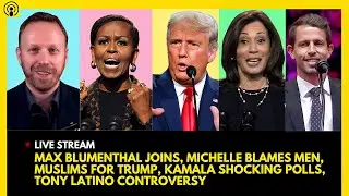 MAX BLUMENTHAL JOINS, MICHELLE OBAMA ANGRY, MUSLIMS FOR TRUMP, KAMALA SHOCKING POLLS, MSG OUTRAGE