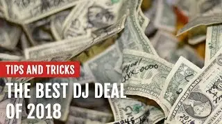 The Best DJ Gear Deal of 2018 | Tips and Tricks