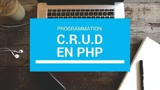 CRUD EN PHP : COMMENT CRÉER UN CRUD (CREATE READ UPDATE DELETE )