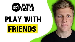 How to Play with Friends in FIFA Mobile (2023)