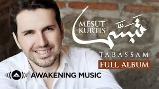 Mesut Kurtis - Tabassam (Full Album) | مسعود كرتس - ألبوم تبسّم كاملا