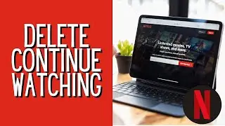 How To Delete Continue Watching On Netflix - Full Guide