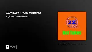 2ZQHT160 - Work Weirdness