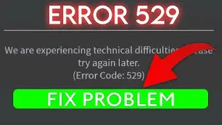 How to Fix error code 529 in Roblox