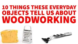 10 BASIC PRINCIPLES of Woodworking Found in Ordinary Household Items!