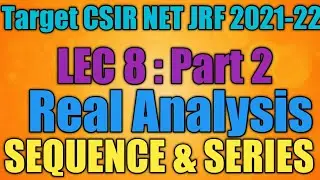 Lec 8 | Part 2 | Series | Real Analysis