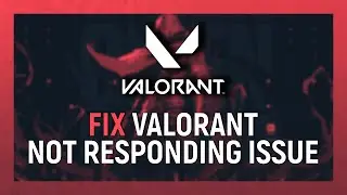 Valorant Not Responding Issue Fix 2022