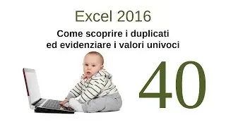 Excel 2016 - 40 - Come scoprire i duplicati ed evidenziare i valori univoci