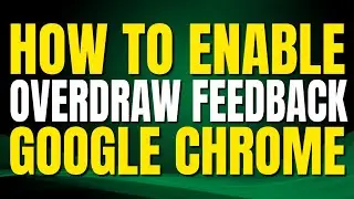 How To Enable Show overdraw feedback In Google Chrome