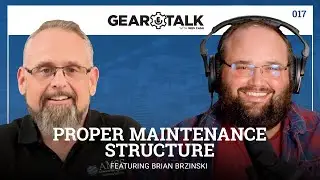 GearTalk Episode #017: Proper Maintenance Structure with Brian Brzinski