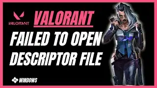 How to FIX Valorant Failed to Launch Descriptor File Error