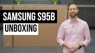 Samsung S95B OLED Unboxing and First Look