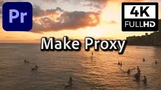 How to Make Proxy for 4K footage in Premiere Pro CC