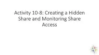 Activity 10 8 Creating a Hidden Share and Monitoring Share Access