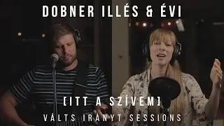 DOBNER ILLÉS & ÉVI - ITT A SZÍVEM (VÁLTS IRÁNYT SESSION)