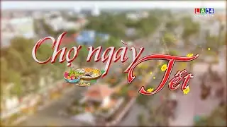 Phóng sự: Chợ ngày Tết I LONG AN TV