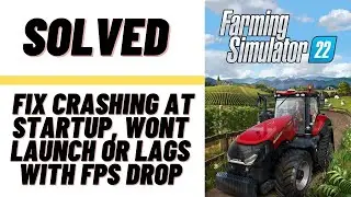 How to Fix Farming Simulator 2022 Crashing at Startup, Won't Launch or Lags with FPS Drop