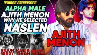 Why Alpha Male 'Ajith Menon' selected PREMALU star NASLEN into Films