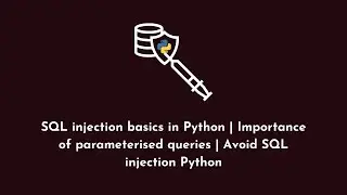 SQL injection basics in Python | Importance of parameterised queries | Avoid SQL injection Python