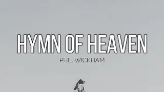 HYMN OF HEAVEN - PHIL WICKHAM //(Lyrics)//