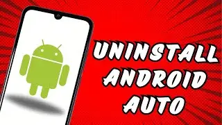 How to Uninstall Android Auto