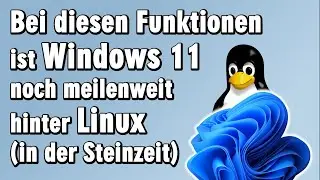 Diese Funktionen hat Microsoft nie in Windows 11 eingebaut - Linux schon