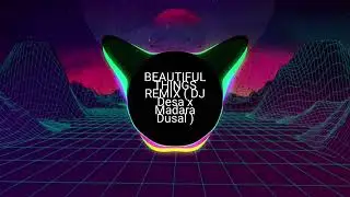 DJ BEAUTIFUL THINGS REMIX(DJ DESA X MADARA DUSAL)