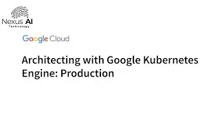 Architecting with Google Kubernetes Engine (GKE): Mastering Production Workflows