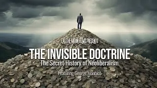 The Invisible Doctrine: The Secret History of Neoliberalism | Trailer | Available Now