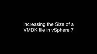 Increasing the Size of a VMDK File in vSphere 7