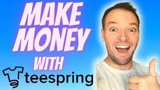 How To Make Money With Teespring In 2021