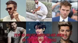 Top 10 Most Handsome Men In The World (2021)