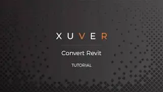 How to convert your Revit file into a Xuver file