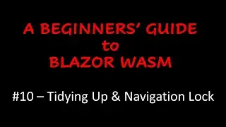 A Beginners' Guide to Blazor WebAssembly - Tidying up and Navigation Lock