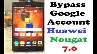 BYPASS GOOGLE Account Huawei Mate 9 Pro | 2017 Android Nougat 7.0