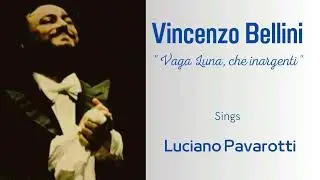 Vincenzo Bellini - "Vaga Luna che inargenti"- Luciano Pavarotti