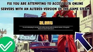 Fix You Are Attempting To Access GTA Online Servers With An Altered Version of The Game Steam