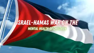 Israel-Hamas War on Children's Mental Health:  #Israel #Hamas #MentalHealth #HumanitarianSupport