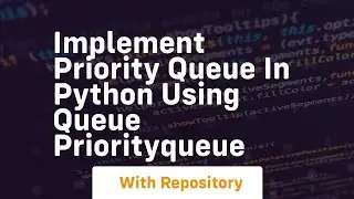 Implement priority queue in python using queue priorityqueue