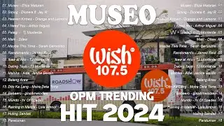 Museo - Eliza Maturan, Sining 💗Best Of Wish 107.5 Songs Playlist 2024