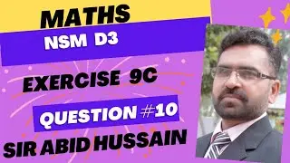 NSM D3 Exercise 9C Question #10 by Sir Abid Hussain | NSM D3 by Sir Abid Hussain | Q.10 Ex.9C NSM D3