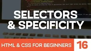 HTML & CSS for Beginners Part 16: CSS selectors and Specificity